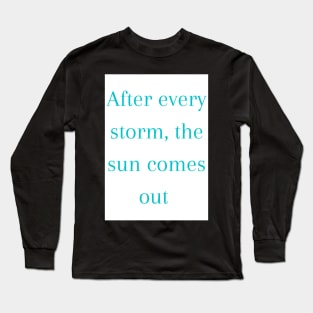 After every storm the sun comes out Phrase - Life Long Sleeve T-Shirt